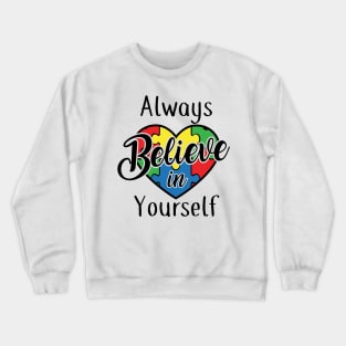 Always believe in yourself, Autism Awareness Amazing Cute Funny Colorful Motivational Inspirational Gift Idea for Autistic Crewneck Sweatshirt